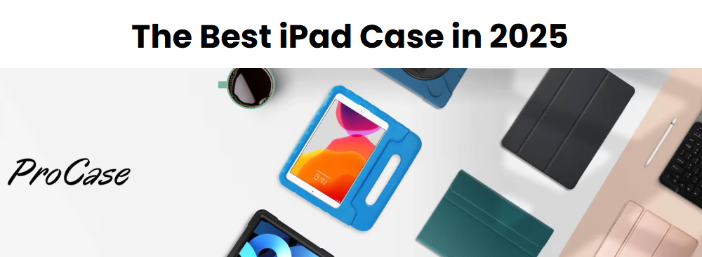 How to Choose Your iPad Case? A Complete Guide for Every Lifestyle